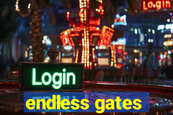 endless gates