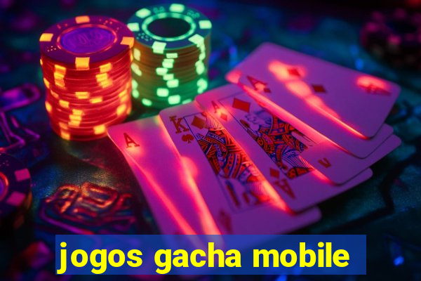 jogos gacha mobile