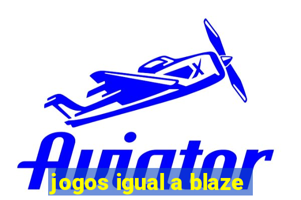 jogos igual a blaze