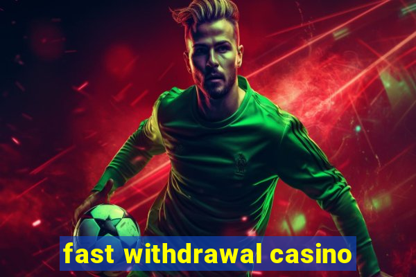 fast withdrawal casino