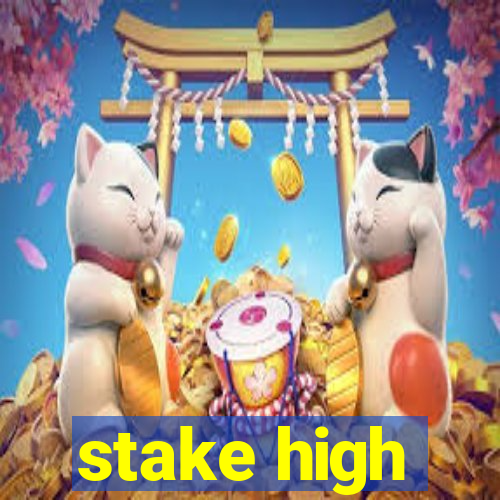 stake high