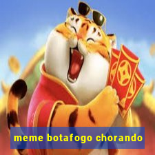 meme botafogo chorando