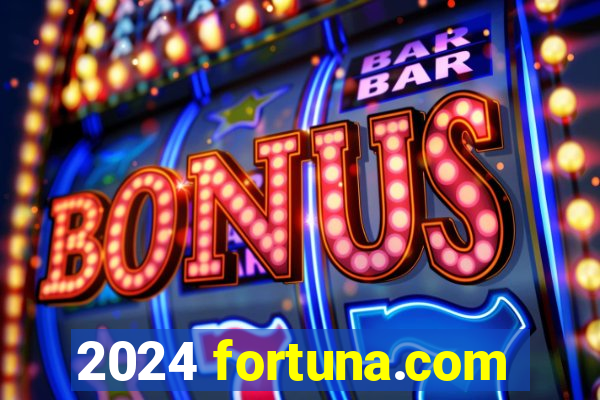 2024 fortuna.com