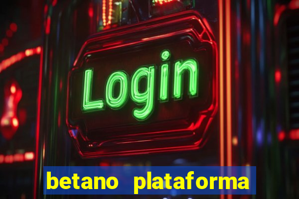 betano plataforma de jogos