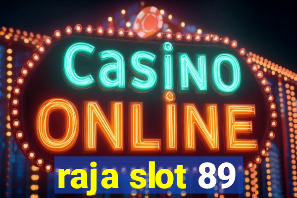 raja slot 89