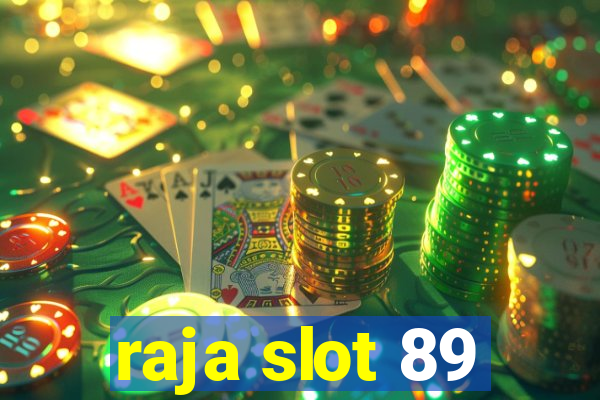 raja slot 89