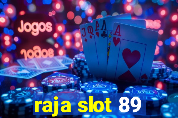 raja slot 89