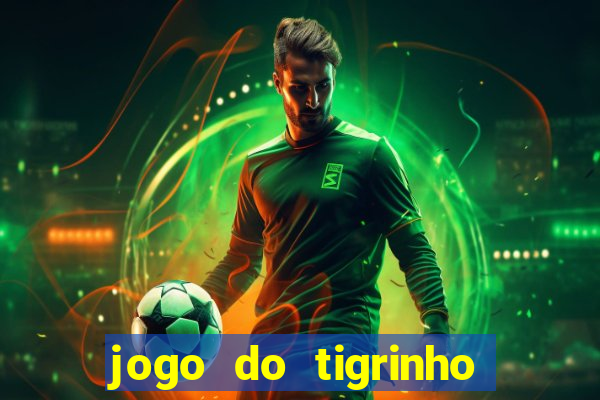 jogo do tigrinho com bonus