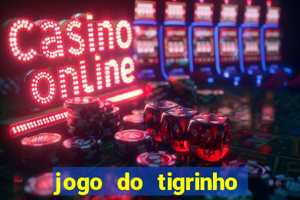 jogo do tigrinho com bonus