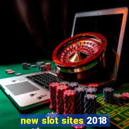 new slot sites 2018