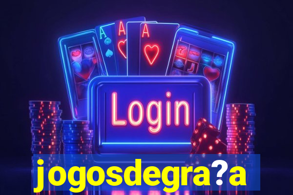 jogosdegra?a