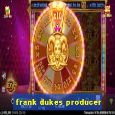 frank dukes producer