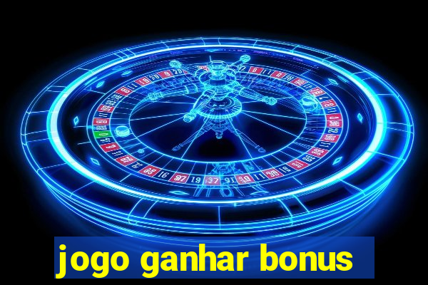 jogo ganhar bonus