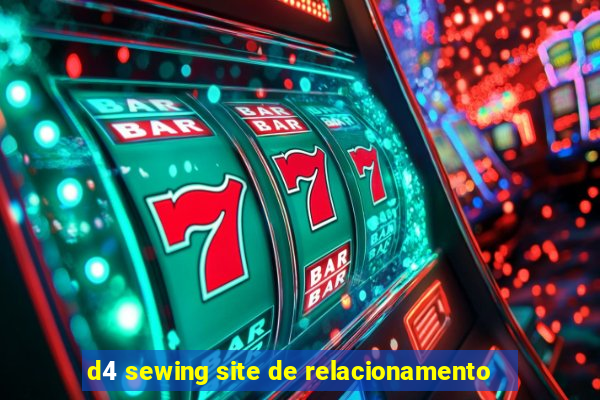 d4 sewing site de relacionamento