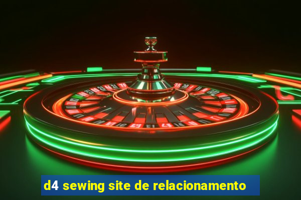 d4 sewing site de relacionamento