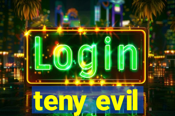 teny evil