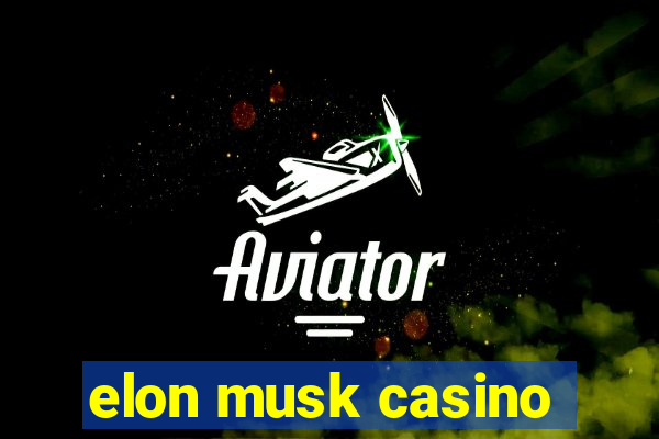 elon musk casino