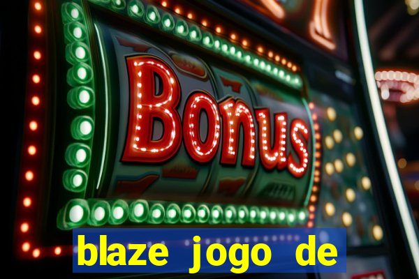 blaze jogo de ganhar dinheiro