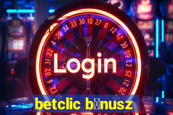 betclic b贸nusz