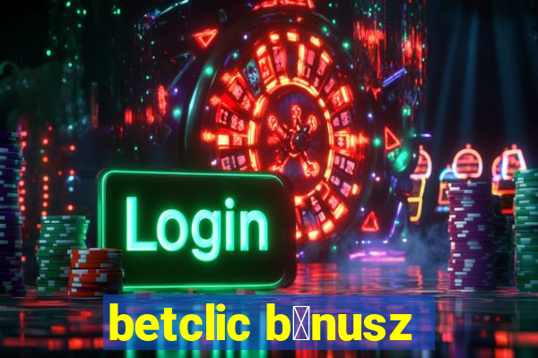 betclic b贸nusz