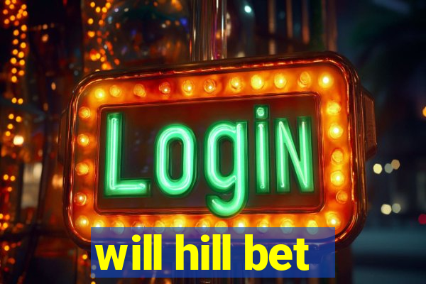 will hill bet