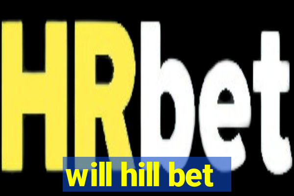 will hill bet