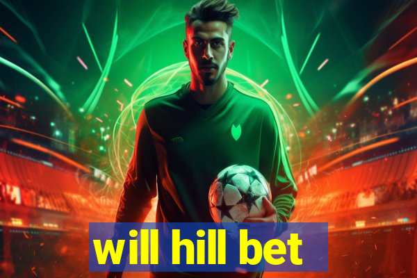 will hill bet