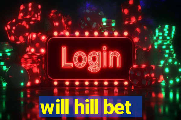 will hill bet