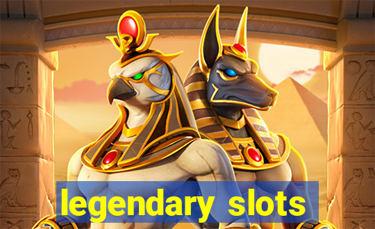 legendary slots