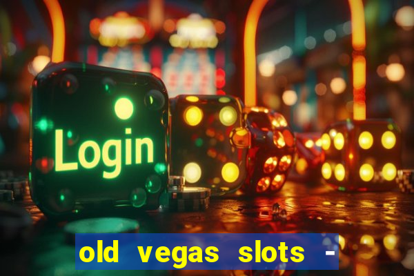 old vegas slots - casino 777