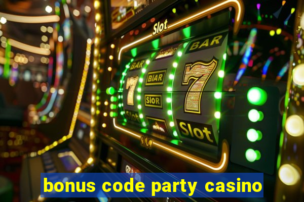 bonus code party casino