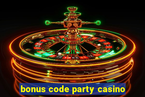 bonus code party casino