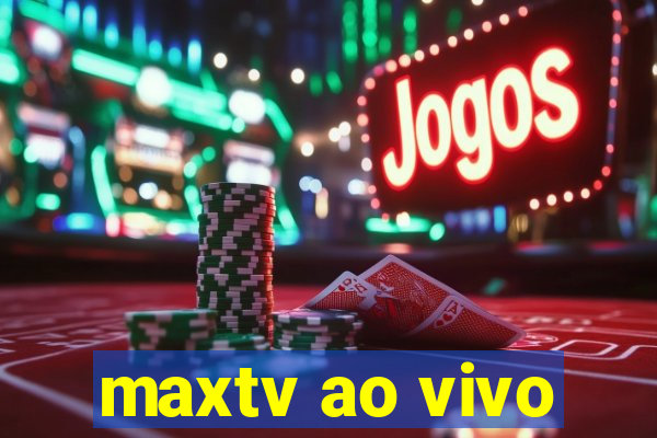 maxtv ao vivo