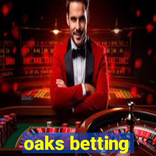 oaks betting