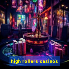 high rollers casinos