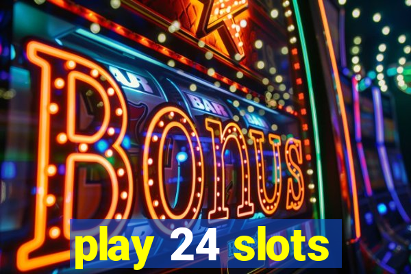 play 24 slots