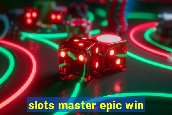 slots master epic win