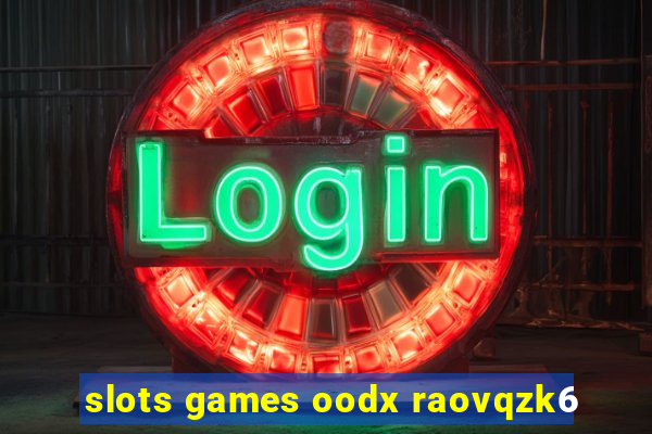 slots games oodx raovqzk6