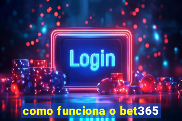 como funciona o bet365