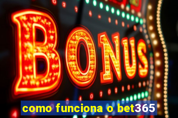 como funciona o bet365