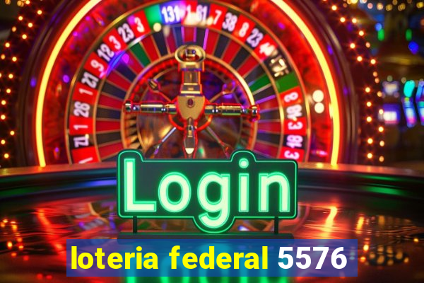 loteria federal 5576