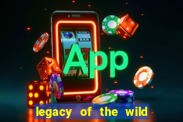 legacy of the wild 2 slot