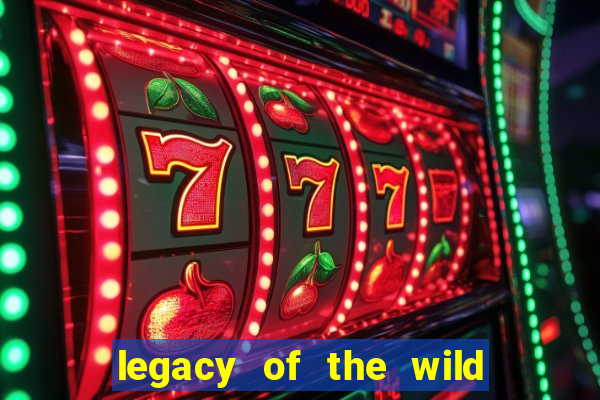 legacy of the wild 2 slot