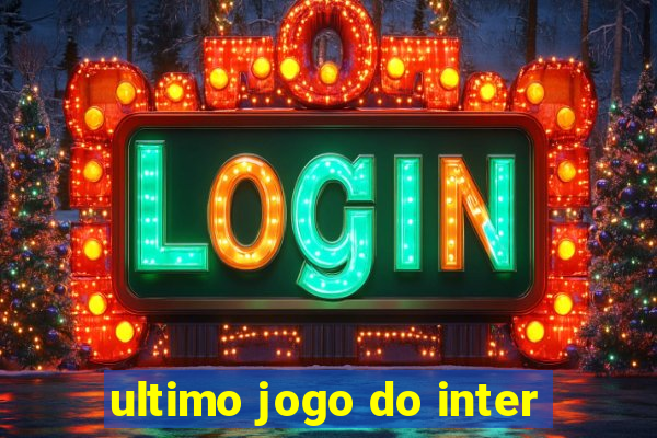 ultimo jogo do inter