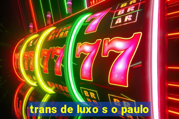 trans de luxo s o paulo