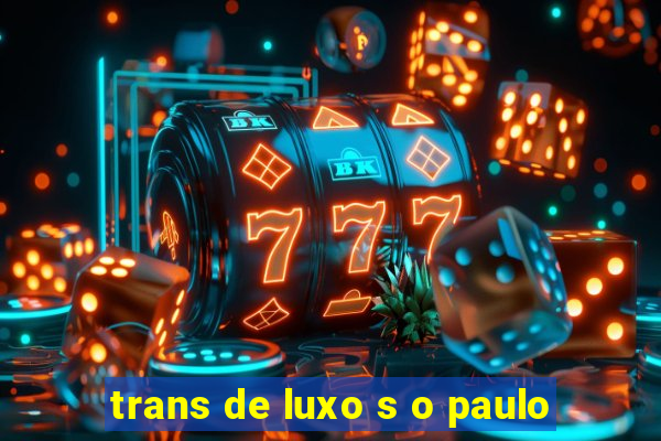 trans de luxo s o paulo