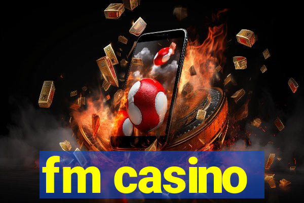 fm casino