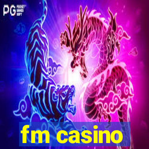 fm casino