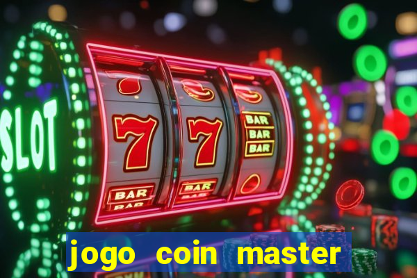 jogo coin master da dinheiro