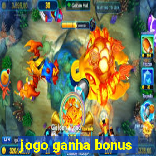 jogo ganha bonus